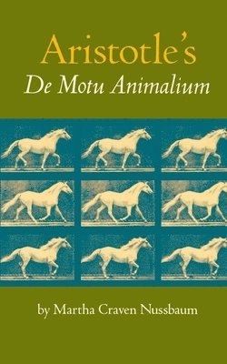 Aristotle's De motu animalium : text with translation, commentary, and interpretive essays; Aristoteles, Martha Craven Nussbaum; 1985