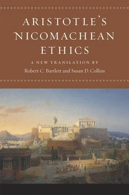 Aristotle's Nicomachean ethics; Aristoteles, Robert C. Bartlett, Susan D. Collins; 2011