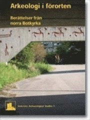 Arkeologi i förorten : berättelser från norra Botkyrka; Mats Burström; 2008