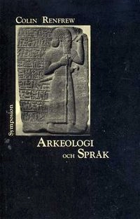 Arkeologi och språk : det indoeuropeiska ursprungets gåta; Colin Renfrew; 1993