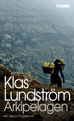 Arkipelagen : Indonesien sträcker på sig; Klas Lundström; 2013