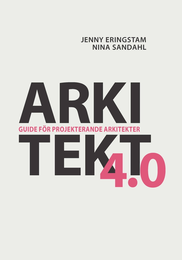 Arkitekt 4.0 : guide för projekterande arkitekter; Jenny Eringstam, Nina Sandahl; 2026