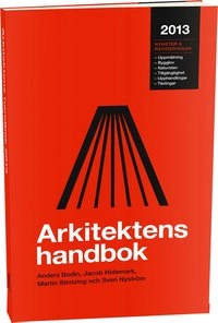 Arkitektens handbok 2013; Anders Bodin, Jacob Hidemark, Martin Stintzing, Sven Nyström; 2013
