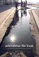 Arkitektur för livet : om nutidens arkitektur mellan dåtid och framtid; Louise Nyström; 2006