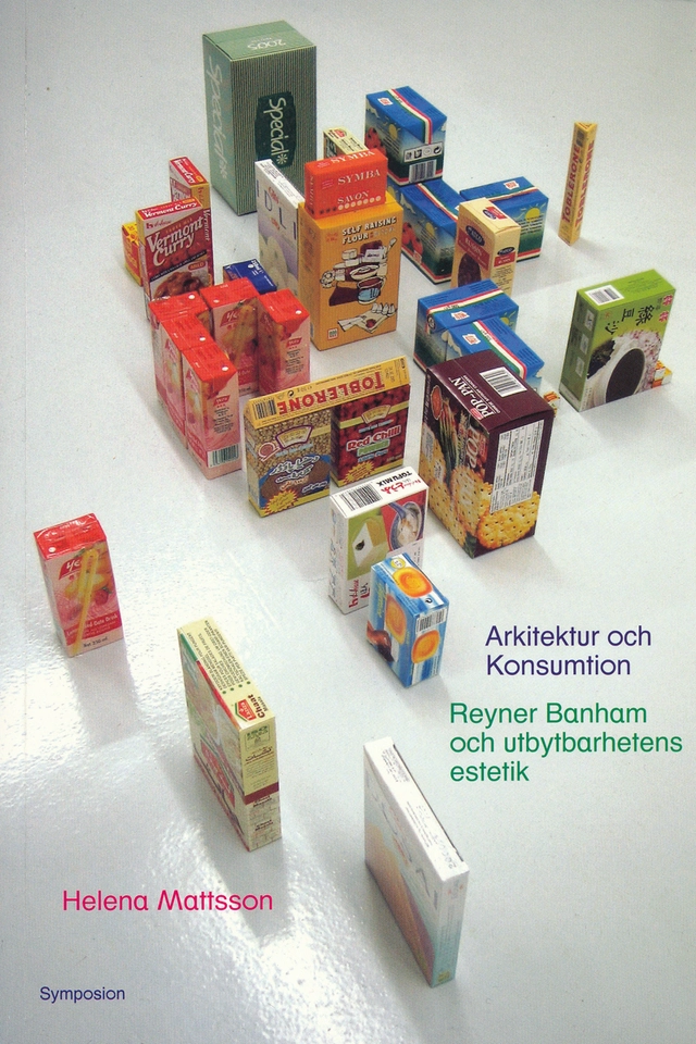 Arkitektur och konsumtion : Reyner Banham och utbytbarhetens estetik; Helena Mattsson; 2004