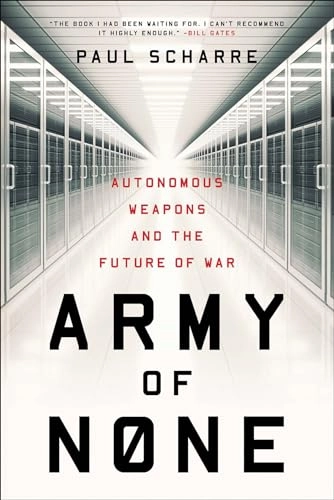 Army of none : autonomous weapons and the future of war; Paul Scharre; 2018