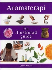 Aromterapi En illustrerad guide; Clare Valters; 2001