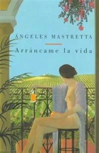 Arráncame la vida; Ángeles Mastretta; 1997