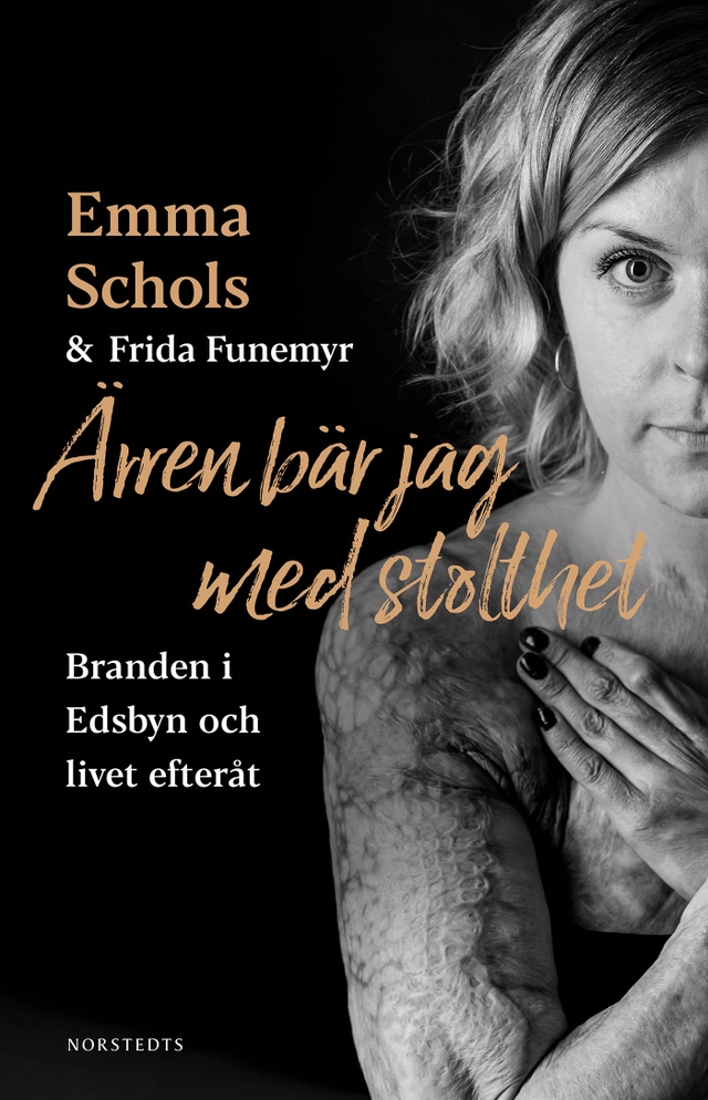 Ärren bär jag med stolthet : branden i Edsbyn och livet efteråt; Emma Schols, Frida Funemyr; 2022