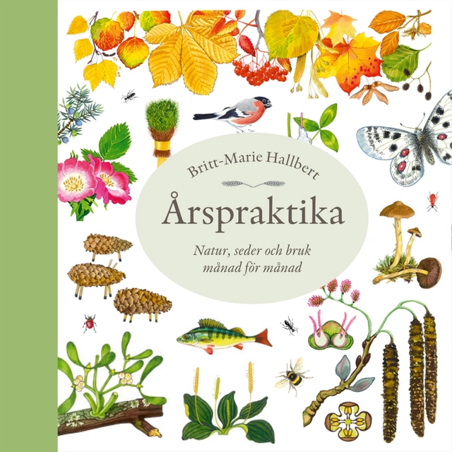 Årspraktika : natur, seder och bruk månad för månad; Britt-Marie Hallbert; 2008