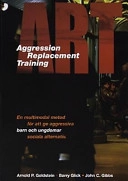 ART - aggression replacement training : en multimodal metod för att ge aggressiva barn och ungdomar sociala alternativ; Arnold P. Goldstein; 2000