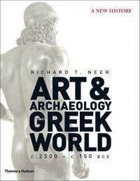Art and archaeology of the greek world : a new history, c. 2500 - c. 150 BCE; Richard T. Neer; 2012