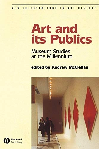 Art and its publics - museum studies at the millennium; Andrew Mcclellan; 2003