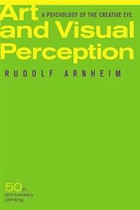 Art and visual perception : a psychology of the creative eye; Rudolf Arnheim; 1974