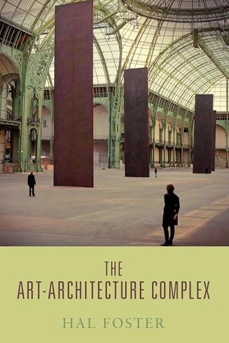 Art-Architecture Complex; Hal Foster; 2013