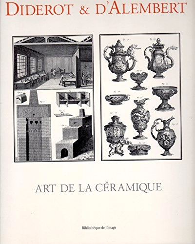 Art de la céramiqueEncyclopédie, ou dictionnaire raisonné des sciences, des arts et des métiersL'encyclopédie Diderot & d'AlembertVolym 4 av Recueil de planches, sur les sciences, les arts libéraux et les arts méchaniques, avec leur explication; Denis Diderot, Jean Le Rond d' Alembert; 2003