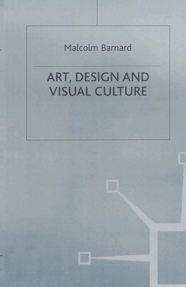 Art, design, and visual culture : an introduction; Malcolm Barnard; 1998