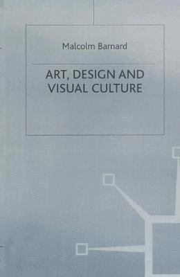 Art, design, and visual culture : an introduction; Malcolm Barnard; 1998