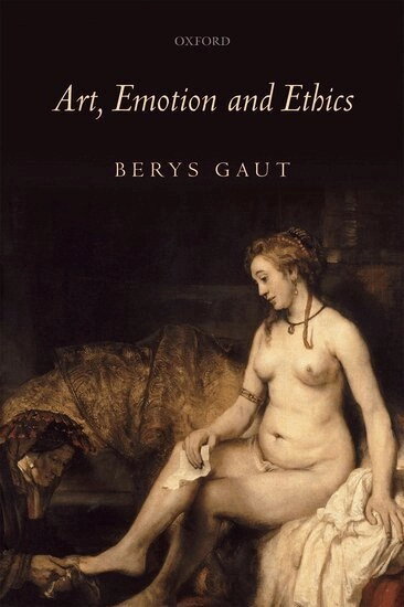 Art, Emotion and Ethics; Berys Gaut; 2009