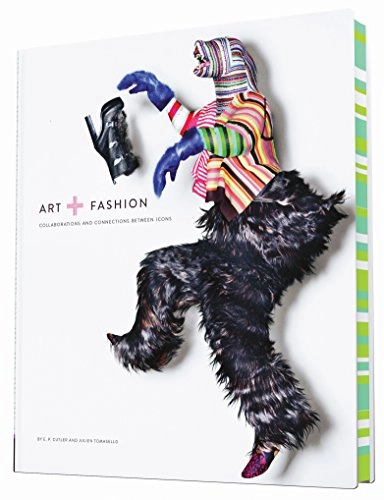 Art + fashion : collaborations and connections between icons; E. P. Cutler; 2015