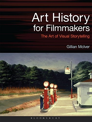 Art history for filmmakers : the art of visual storytelling; Gillian McIver; 2016