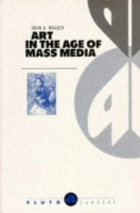 Art in the age of mass media; John Albert Walker; 1994