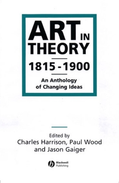 Art in theory 1815-1900 - an anthology of changing ideas; Jason Gaiger; 1998