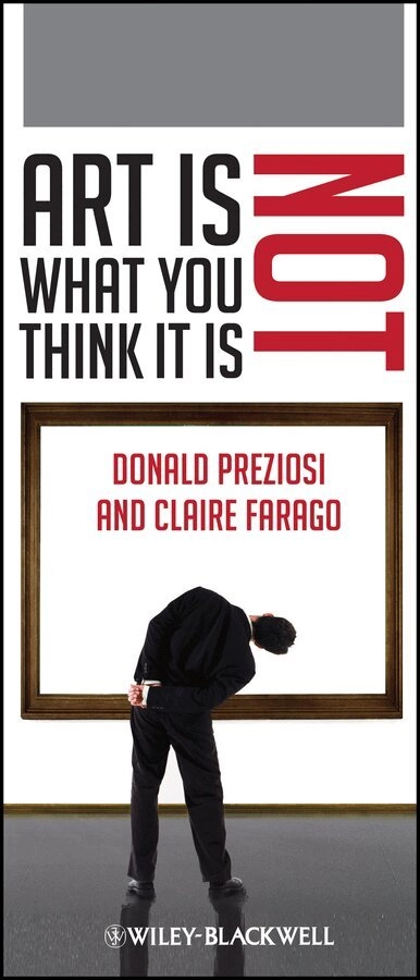 Art is not what you think it is; Donald Preziosi, Claire J. Farago; 2012