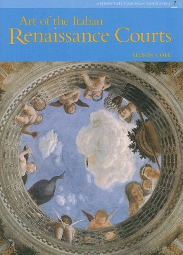 Art of Italian Renaissance Courts, The (Reissue) (Trade); Alison Cole; 2005