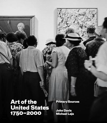 Art of the United States, 1750-2000 : primary sources; Francesca Rose, Lacey Baradel, John Davis, Michael Leja; 2020