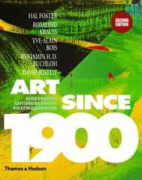 Art since 1900 : modernism, antimodernism, postmodernism; Foster Hal, Krauss Rosalind, Bois Yve-Alain, Buchloh Benjamin H. D., Joselit David; 2012