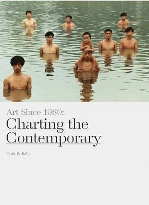 Art since 1980 : charting the contemporary; Peter R. Kalb; 2013