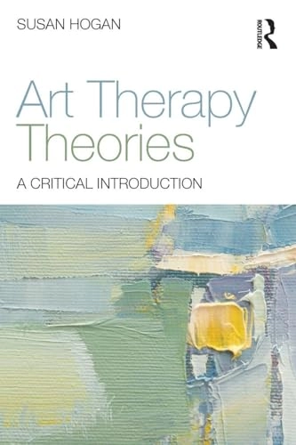 Art therapy theories : a critical introduction; Susan Hogan; 2016