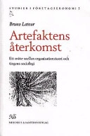 Artefaktens återkomst : ett möte mellan organisationsteori och tingens sociologi; Bruno Latour; 1998