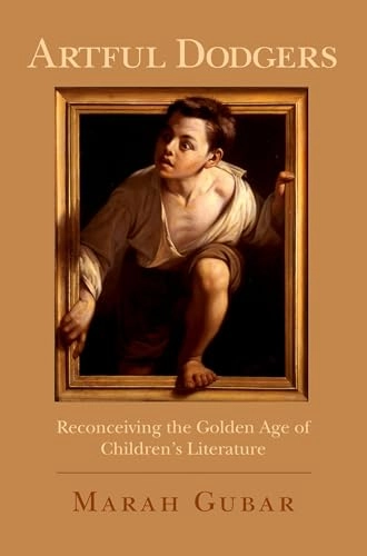 Artful dodgers : reconceiving the golden age of children's literature; Marah Gubar; 2011