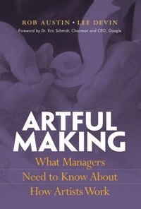 Artful making : what managers need to know about how artists work; Rob. Austin; 2003