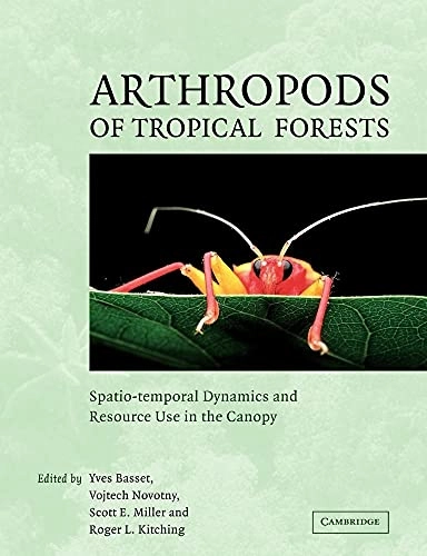 Arthropods of Tropical Forests; Yves Basset, Roger Kitching, Scott Miller, Vojtech Novotny; 2008