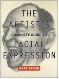 Artist?s Complete Guide to Facial Expression, The; G Faigin; 2008