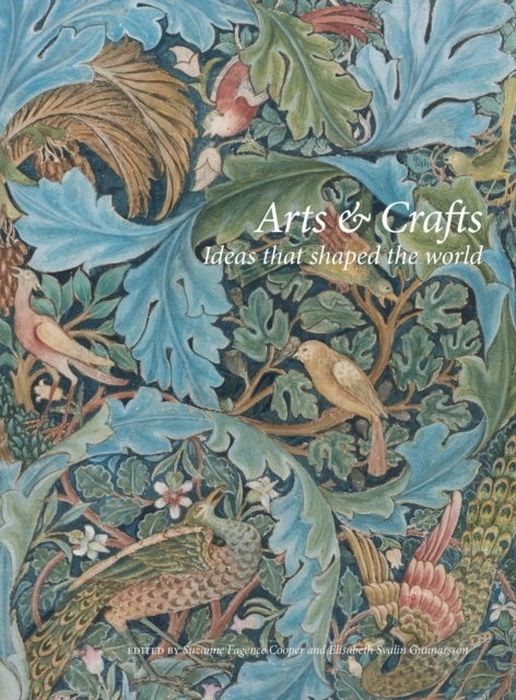 Arts & Crafts: Ideas That Shaped the World; Svante Tirén, Suzanne Fagence Cooper, Rowan Bain, Richard Bisgrove, Qaisra Khan, Kirsty Hartsiotis, Karen Livingstone, Howard Hull, Elisabeth Svalin Gunnarsson, Kathy Haslam, Cilla Robach; 2025