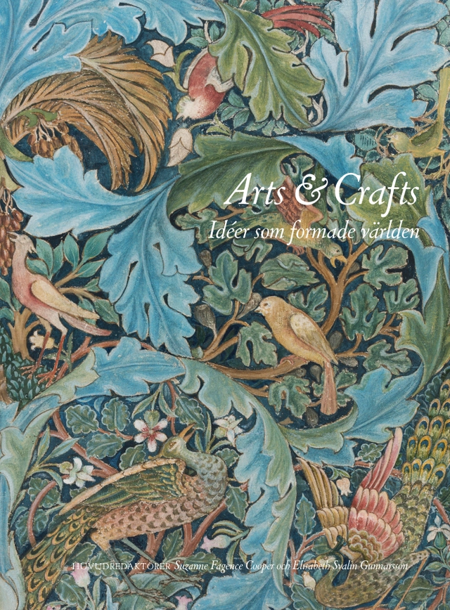 Arts & Crafts : idéer som formade världen; Svante Tirén, Suzanne Fagence Cooper, Rowan Bain, Richard Bisgrove, Qaisra Khan, Kirsty Hartsiotis, Karen Livingstone, Howard Hull, Elisabeth Svalin Gunnarsson, Kathy Haslam, Cilla Robach; 2025