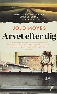 Arvet efter dig; Jojo Moyes; 2016