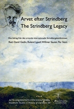 Arvet efter Strindberg  / The Strindberg legacy : elva bidrag från den artonde internationella Strindbergskonferensen; David Gedin, Roland Lysell, Willmar Sauter, Per Stam; 2016