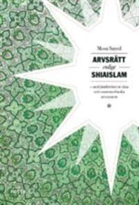 Arvsrätt enligt shiaislam : en jämförelse av shia- och sunnimuslimska arvssystem; Mosa Sayed; 2016