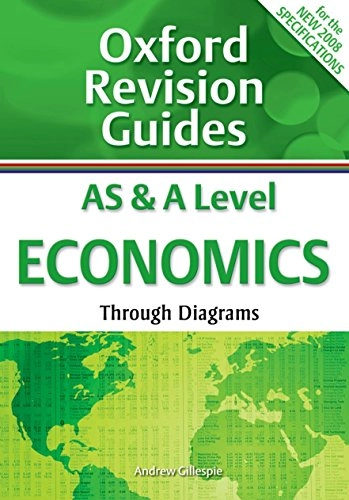 AS and A Level Economics Through Diagrams: Oxford Revision GuidesOxford Revision Guides; Andrew Gillespie; 2008