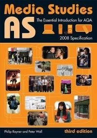 AS media studies : the essential introduction for AQA [Elektronisk resurs]; Peter Wall, Philip Rayner; 2008