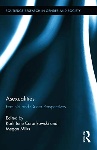 Asexualities : feminist and queer perspectives; Karli June Cerankowski, Megan Milks; 2014