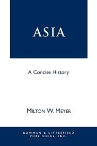 Asia : a concise history; Milton Walter Meyer; 1997