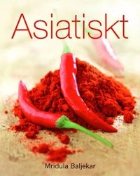 Asiatisk : curryrätter från hela asien; Mridula Baljekar; 2011