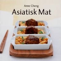 Asiatisk mat : Cheng, Anne; Anne Cheng; 2005