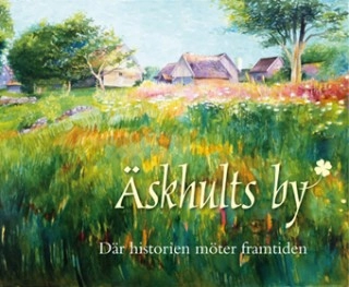 Äskhults by : där historien möter framtiden; Hans Helander, Pär Connelid; 2013